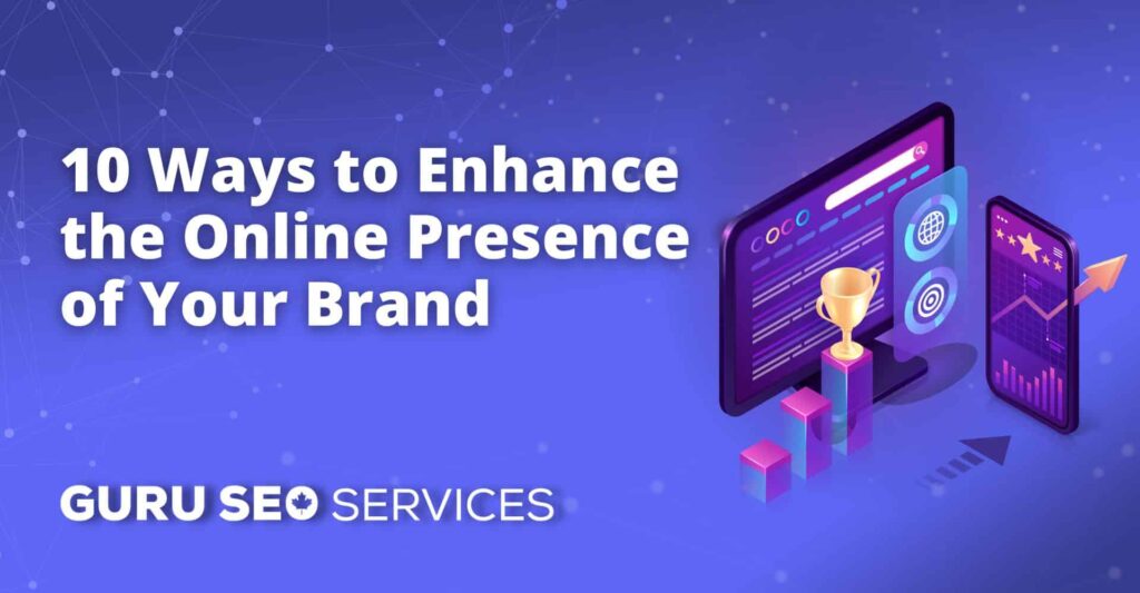 Discover 10 strategies to boost your brand's online presence.