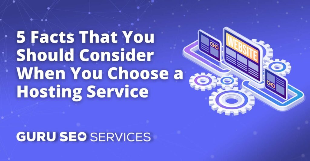 When choosing a hosting service, there are 5 key facts to consider.