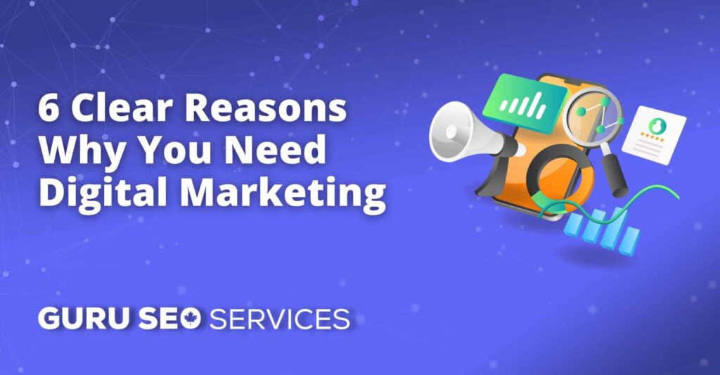 Discover the top 6 reasons why digital marketing is essential for your business.