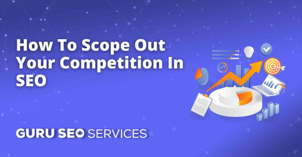 How to scope out your competition in seo.