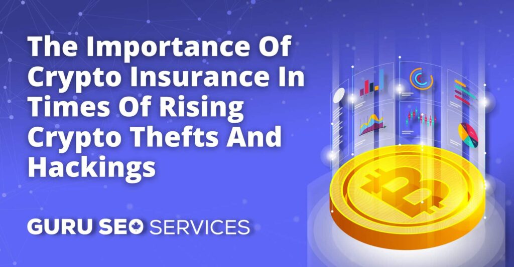 The importance of crypt insurance times of rising crypt thefts and hacking services.